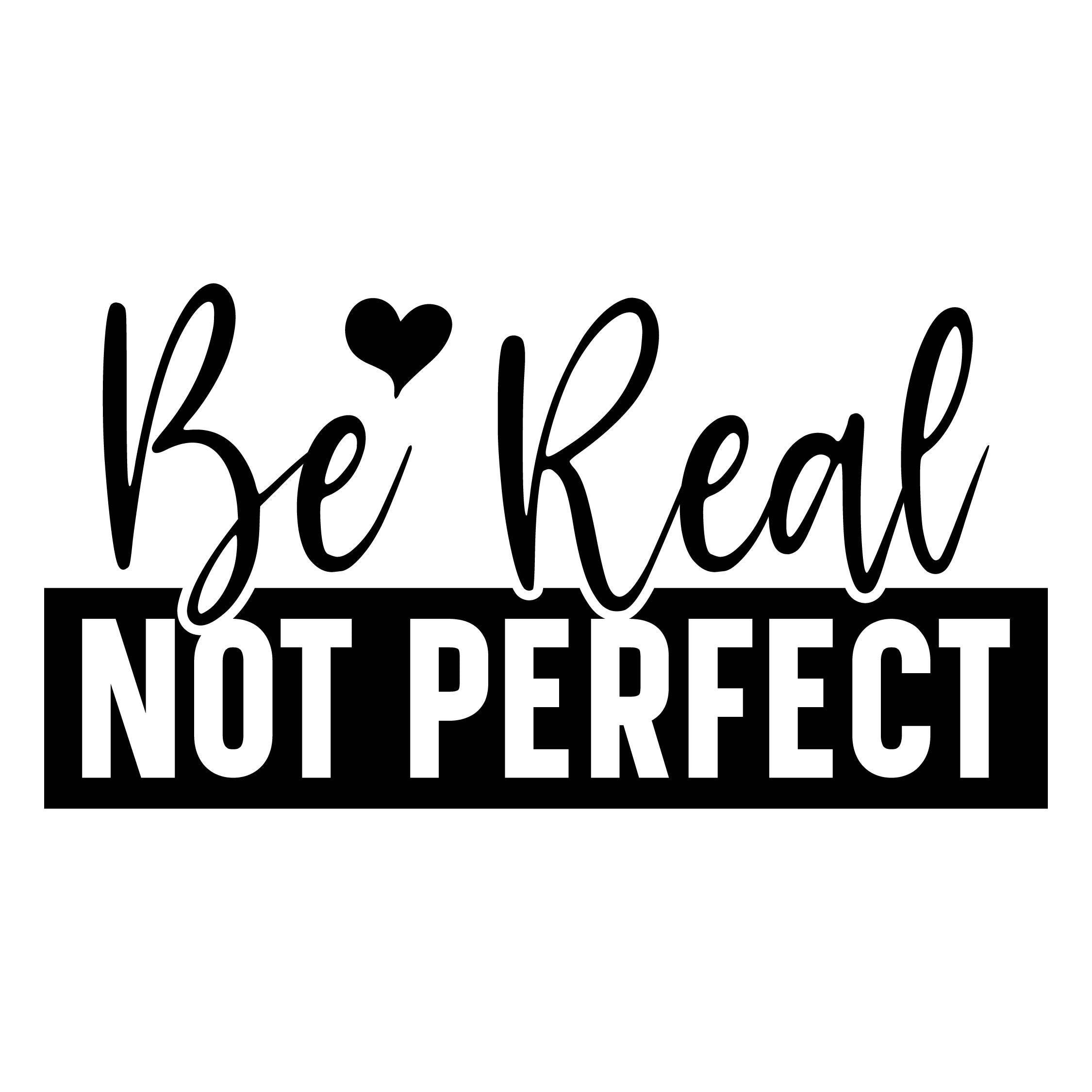 Be real not perfect