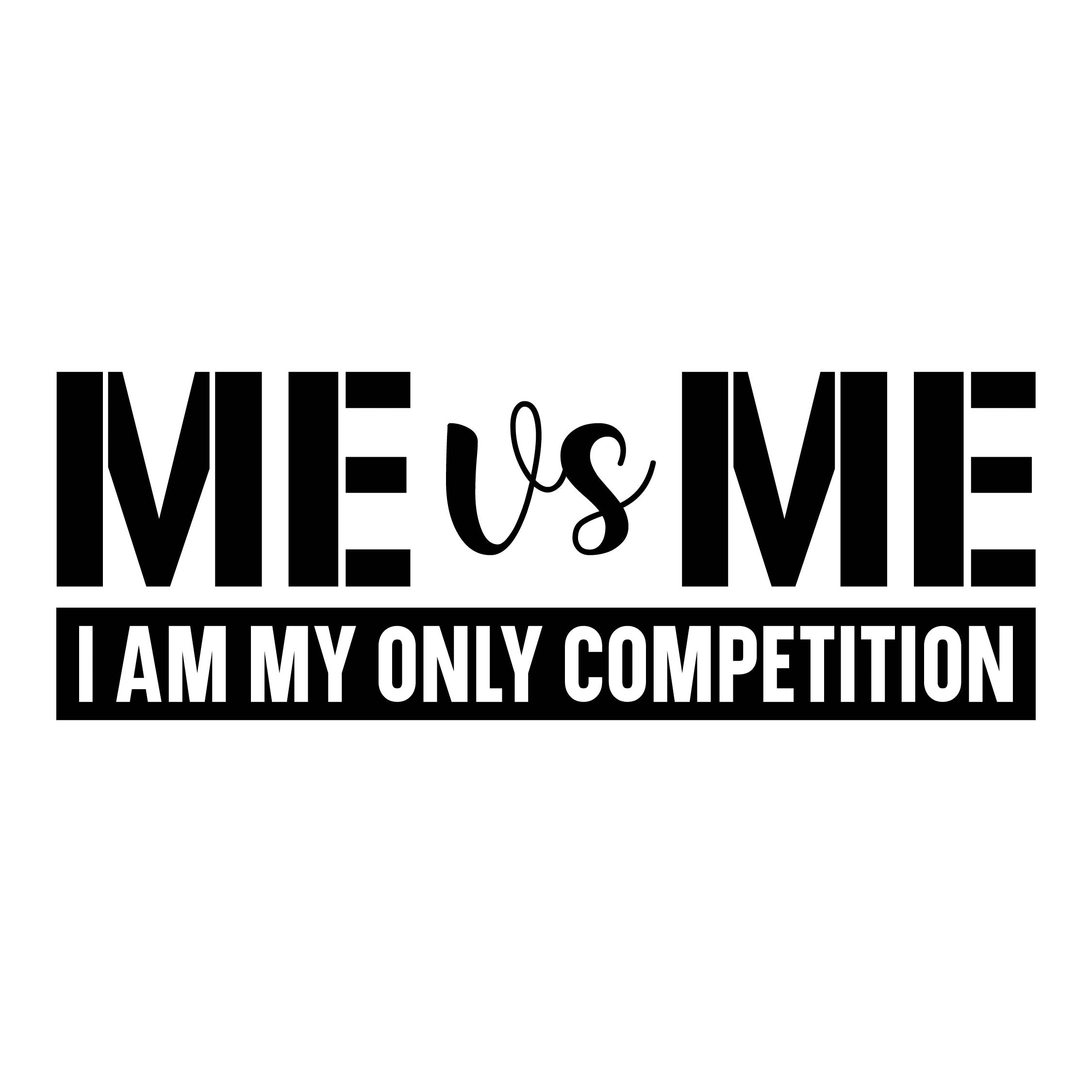 Me vs me i am my only comptition