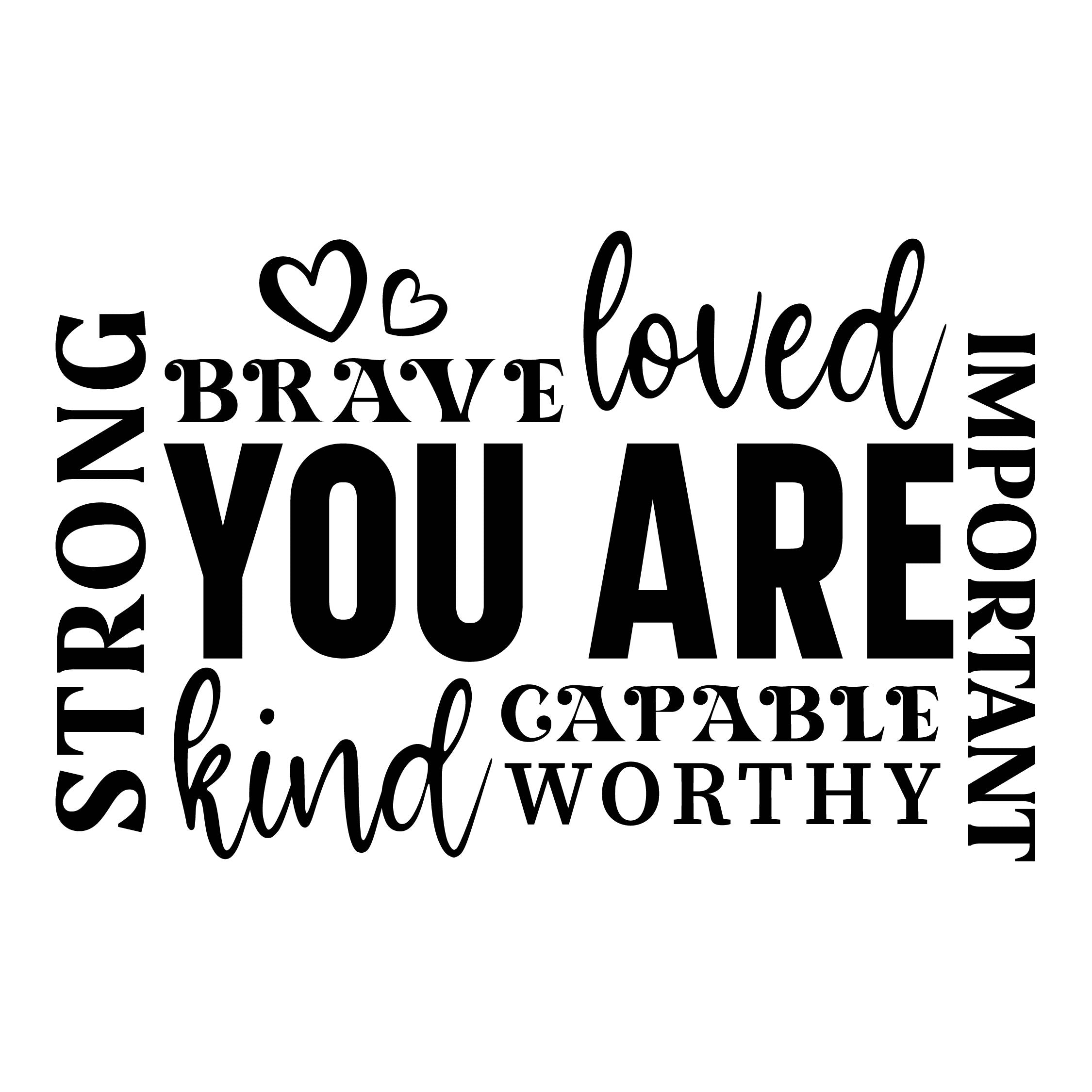 You are loved strong kind brave